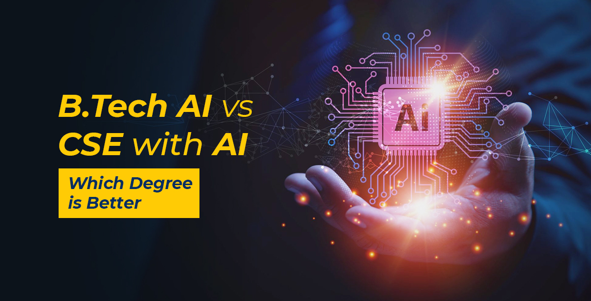 B Tech Artificial Intelligence vs CSE with AI